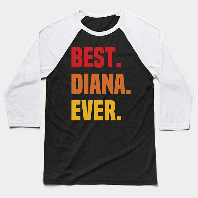 BEST DIANA EVER ,DIANA NAME Baseball T-Shirt by confoundca